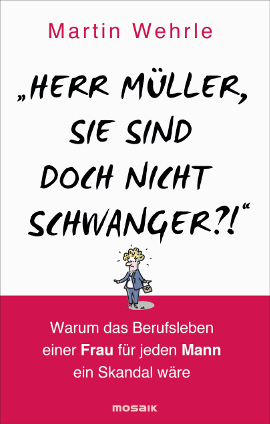 Buchcover Martin Wehrle: "Herr Müller, Sie sind doch nicht schwanger!?"