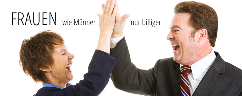 Frauen - wie Männer, nur billiger